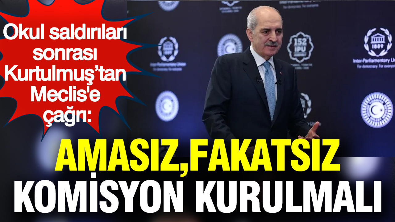 Okul saldırıları sonrası TBMM Başkanı Kurtulmuş’tan Meclis'e acil çağrı: Komisyon kurulmalı