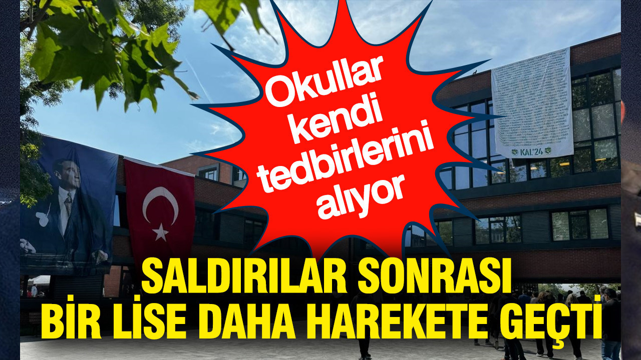Okullar kendi tedbirlerini alıyor: Saldırılar sonrası bir lise harekete geçti