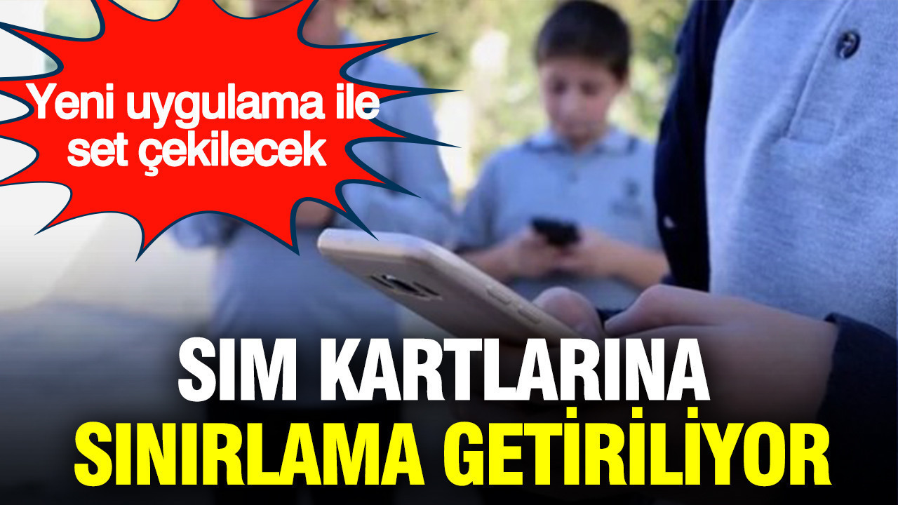 SIM kartlarına sınırlama getiriliyor: Yeni uygulama ile set çekilecek