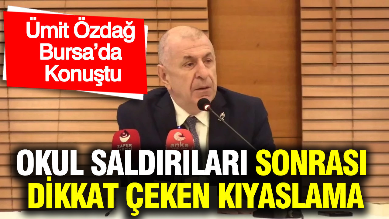 Ümit Özdağ’dan okul saldırıları sonrası dikkat çeken kıyaslama