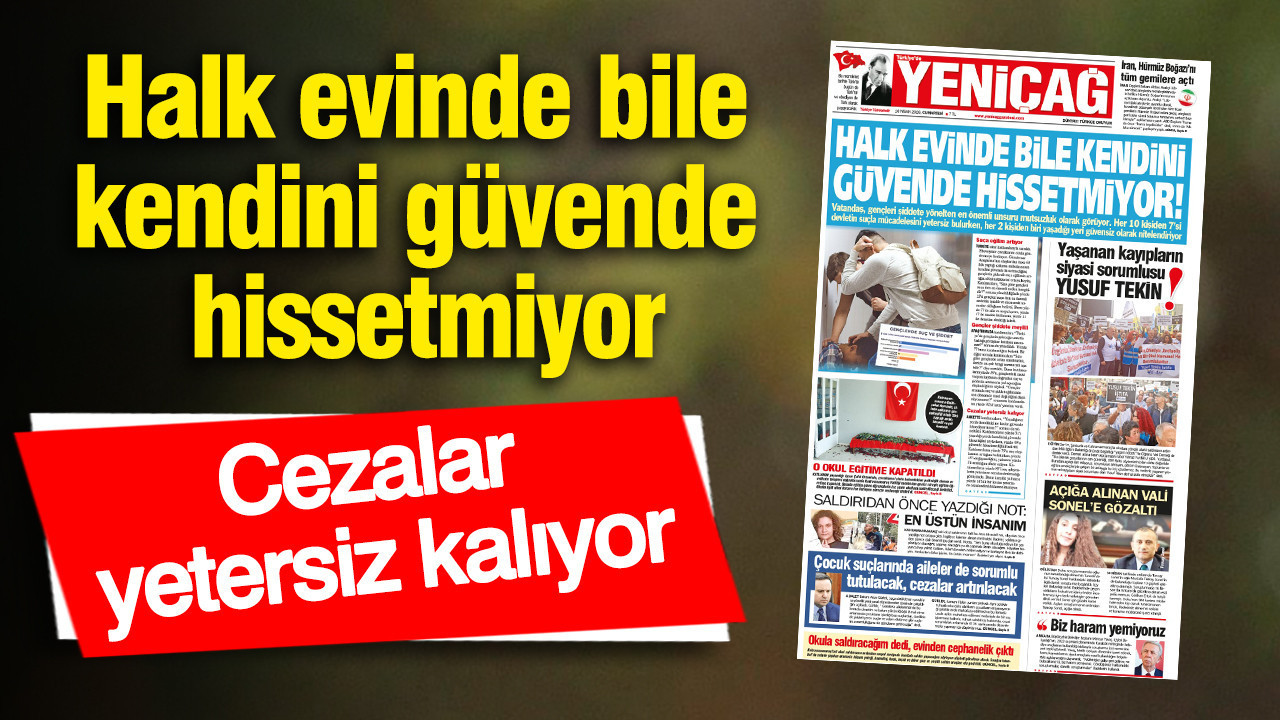 Yeniçağ Gazetesi: Halk evinde bile kendini güvende hissetmiyor