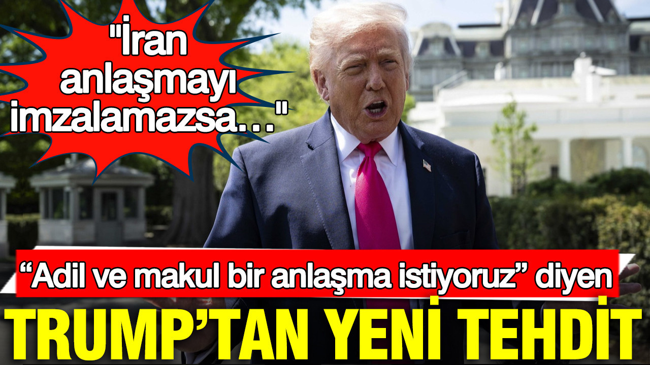 “Adil ve makul bir anlaşma istiyoruz” diyen Trump’tan yeni tehdit: İran anlaşmayı imzalamazsa…
