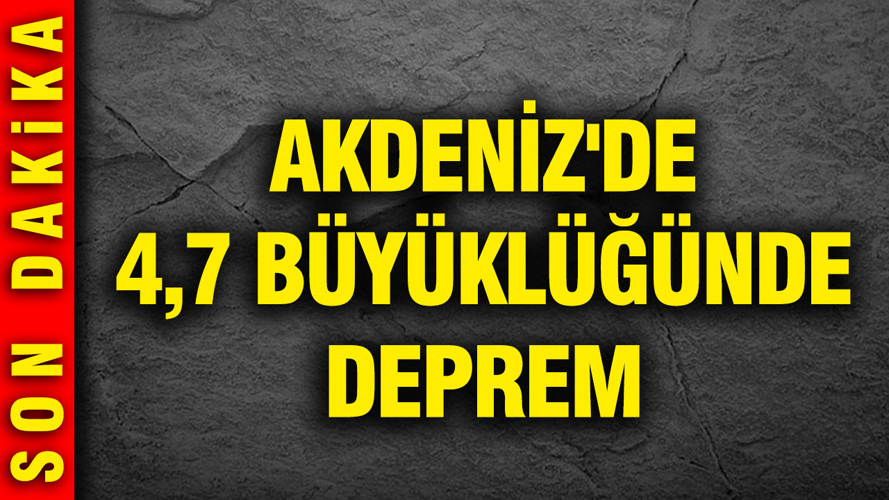 AFAD: Akdeniz'de 4,7 büyüklüğünde deprem