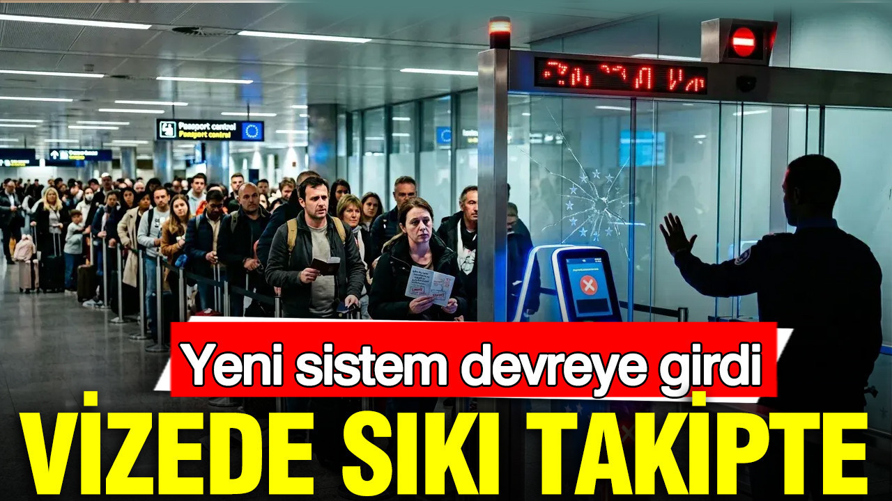 Avrupa vizede sıkı takipte: Yeni sistem devreye girdi
