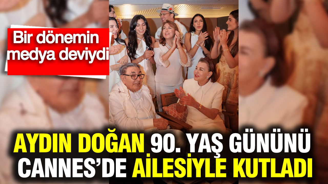 Aydın Doğan 90. yaş gününü Cannes’de ailesiyle kutladı: En özel an Sema Doğan'ın öpücüğü oldu
