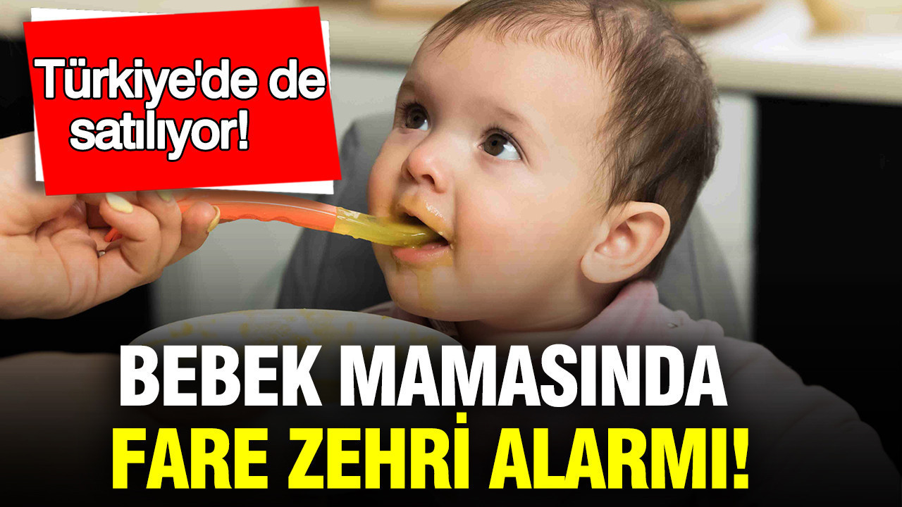 Bebek mamasında fare zehri alarmı: Türkiye’de de satılıyor
