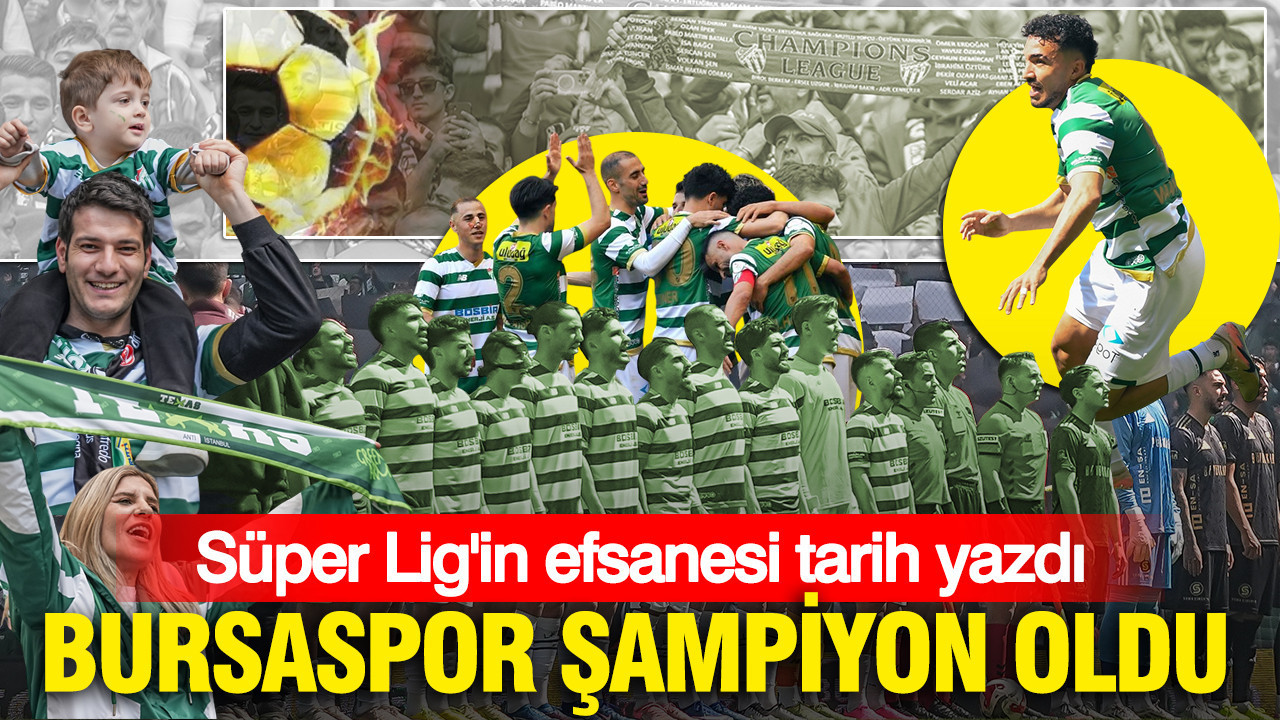 Bursaspor şampiyon oldu: Süper Lig'in efsanesi tarih yazdı
