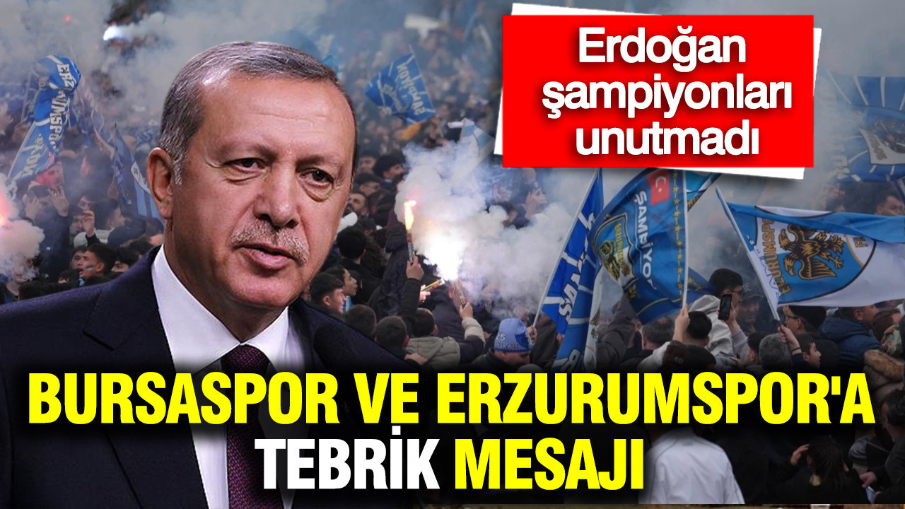 Cumhurbaşkanı Erdoğan'dan Bursaspor ve Erzurumspor'a tebrik mesajı
