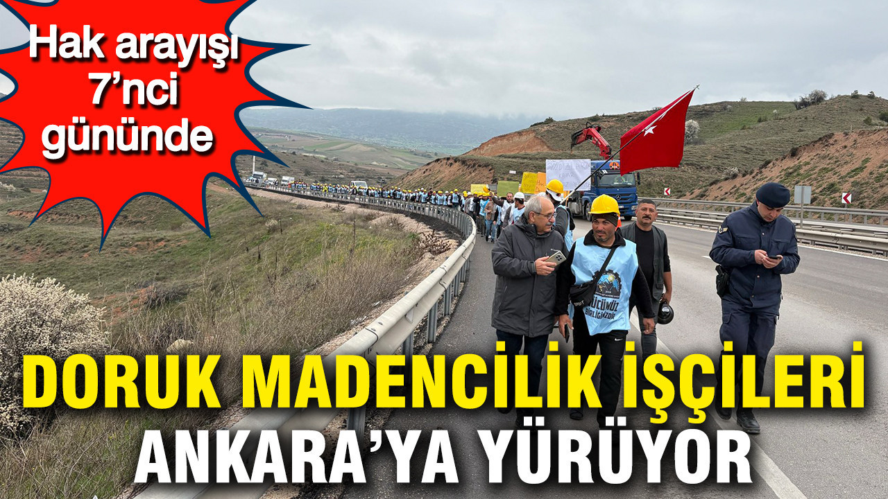 Doruk Madencilik işçileri Ankara’ya yürüyor: Hak arayışı 7’nci gününde