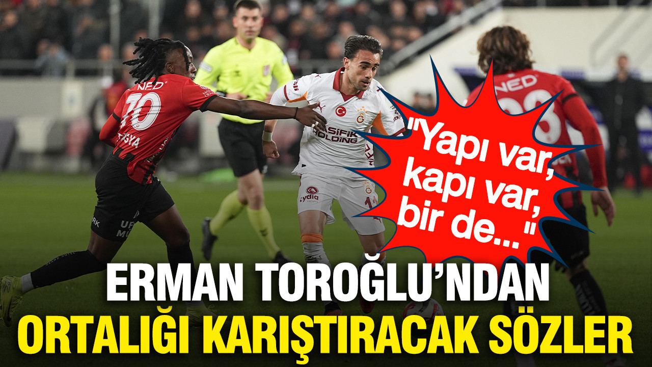 Erman Toroğlu'ndan Galatasaray maçı sonrası ortalığı karıştıracak sözler