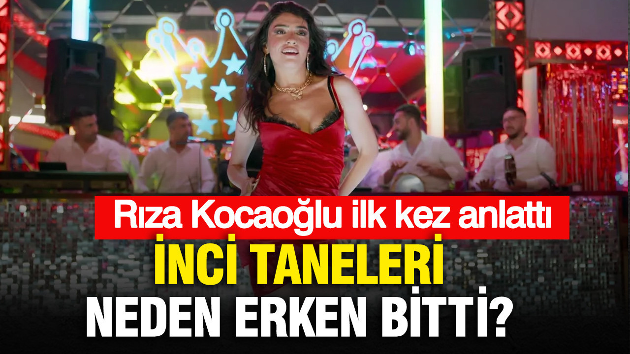 İnci Taneleri neden erken bitti? Rıza Kocaoğlu ilk kez anlattı