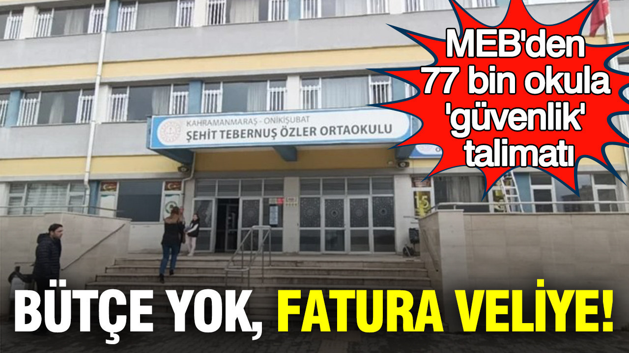 MEB'den 77 bin okula 'güvenlik' talimatı: Bütçe yok, fatura veliye