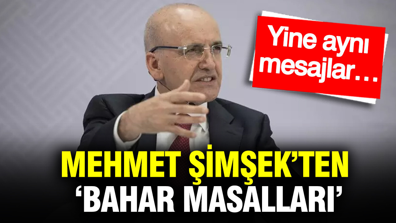Mehmet Şimşek’ten ‘Bahar masalları’: Yine aynı mesajlar…