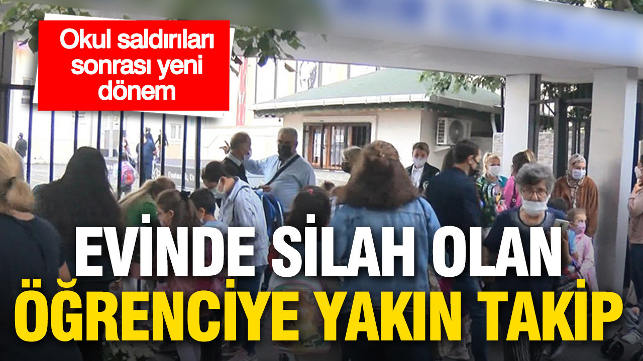 Okul saldırıları sonrası yeni uygulama: Evinde silah bulunan öğrenciye yakın takip