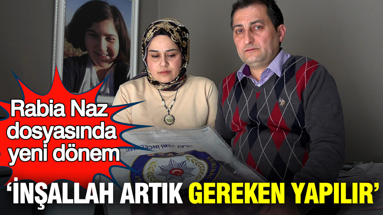 Rabia Naz dosyasında yeni dönem: İnşallah artık gereken yapılır