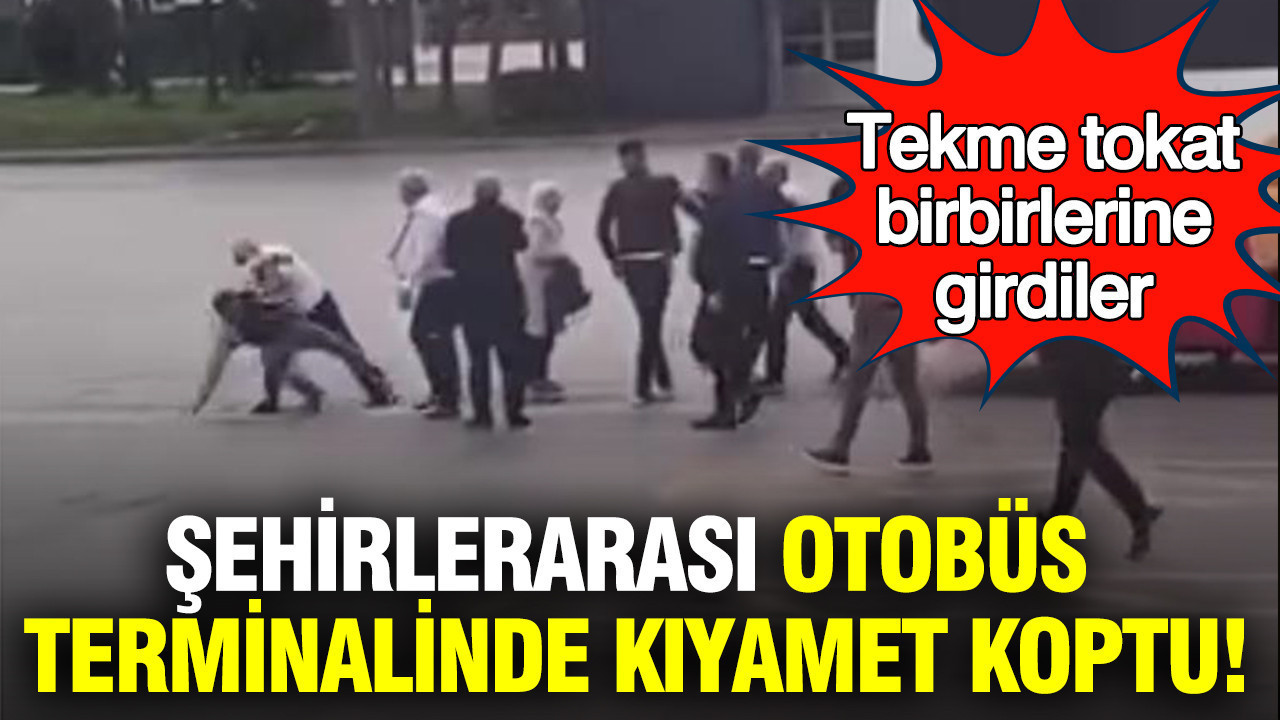 Şehirlerarası otobüs terminalinde kıyamet koptu: Tekme tokat birbirlerine girdiler