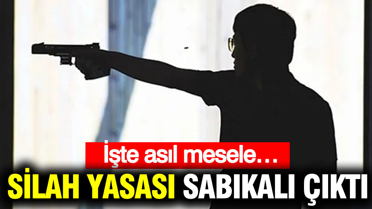 Silah yasası sabıkalı çıktı: İşte asıl mesele…