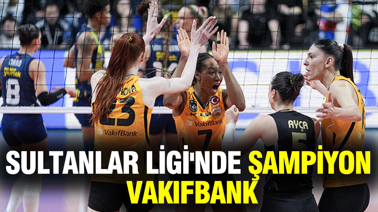 Sultanlar Ligi'nde şampiyon Vakıfbank
