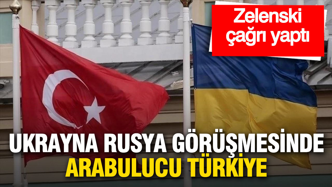 Zelenski duyurdu: Ukrayna Rusya görüşmesinde arabulucu Türkiye