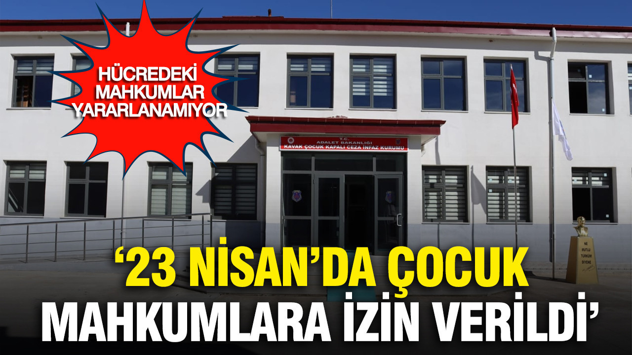 23 Nisan'da çocuk hükümlülere açık görüş izni