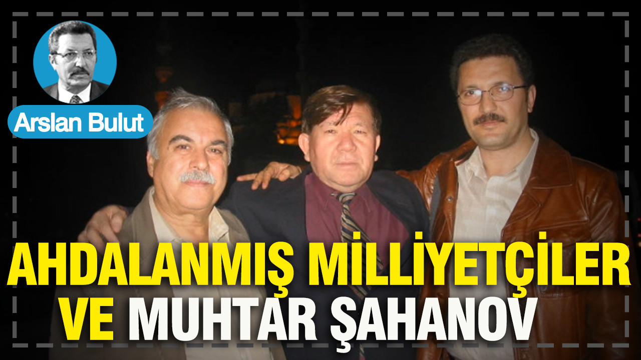 Ahdalanmış milliyetçiler ve Muhtar Şahanov