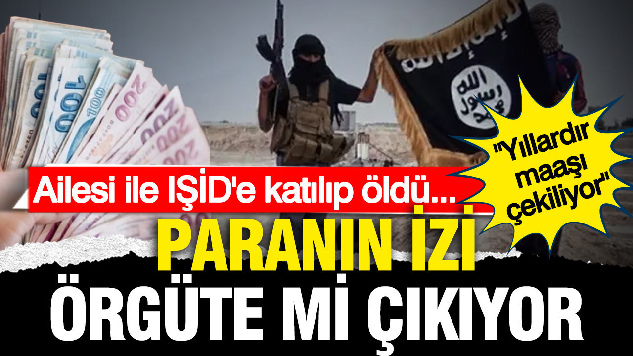 Ailesi ile IŞİD'e katılıp öldü... 11 yıldır maaşı çekiliyor iddiası: Para terör örgütüne mi gidiyor