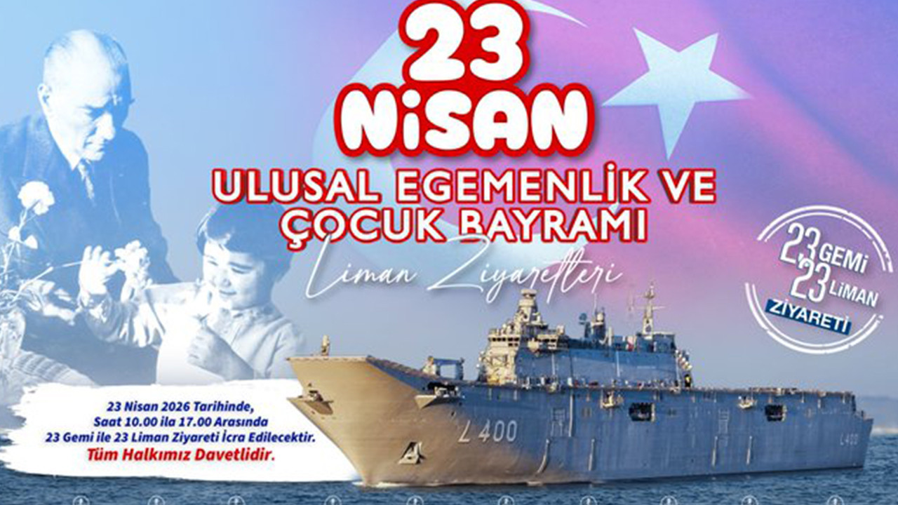 Deniz Kuvvetleri’nden anlamlı kutlama: 23 Nisan’da 23 gemi ziyarete açılıyor
