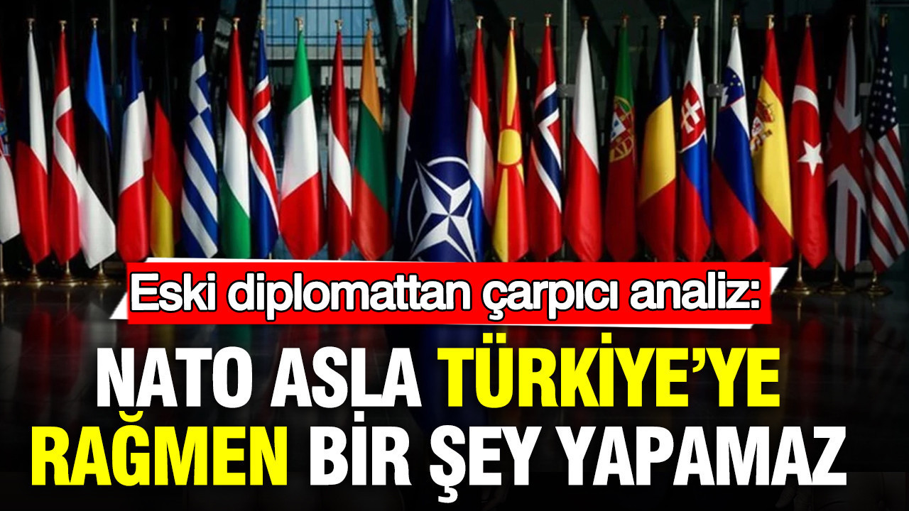 Eski diplomattan çarpıcı analiz: NATO asla Türkiye’ye rağmen bir şey yapamaz