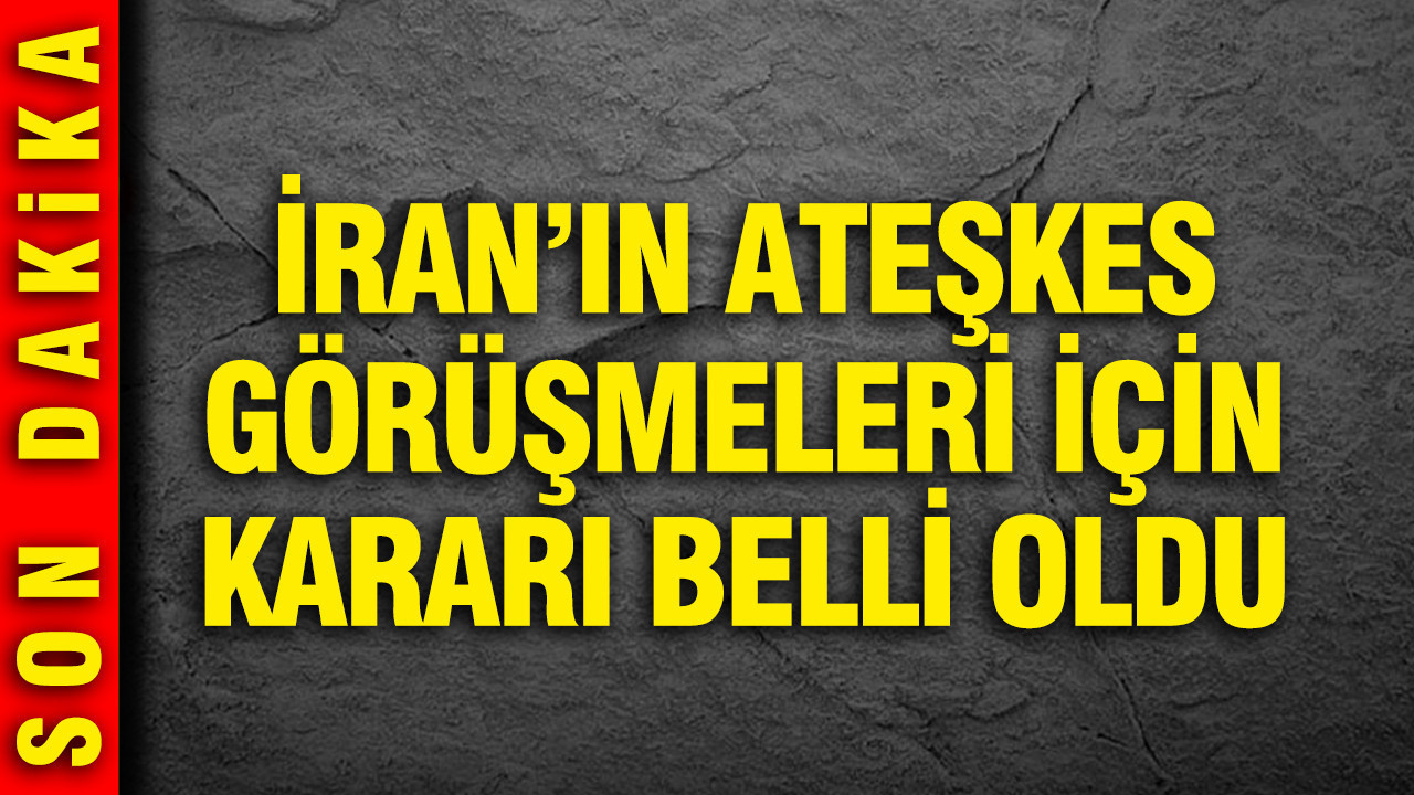 İran’ın ateşkes görüşmeleri için kararı belli oldu