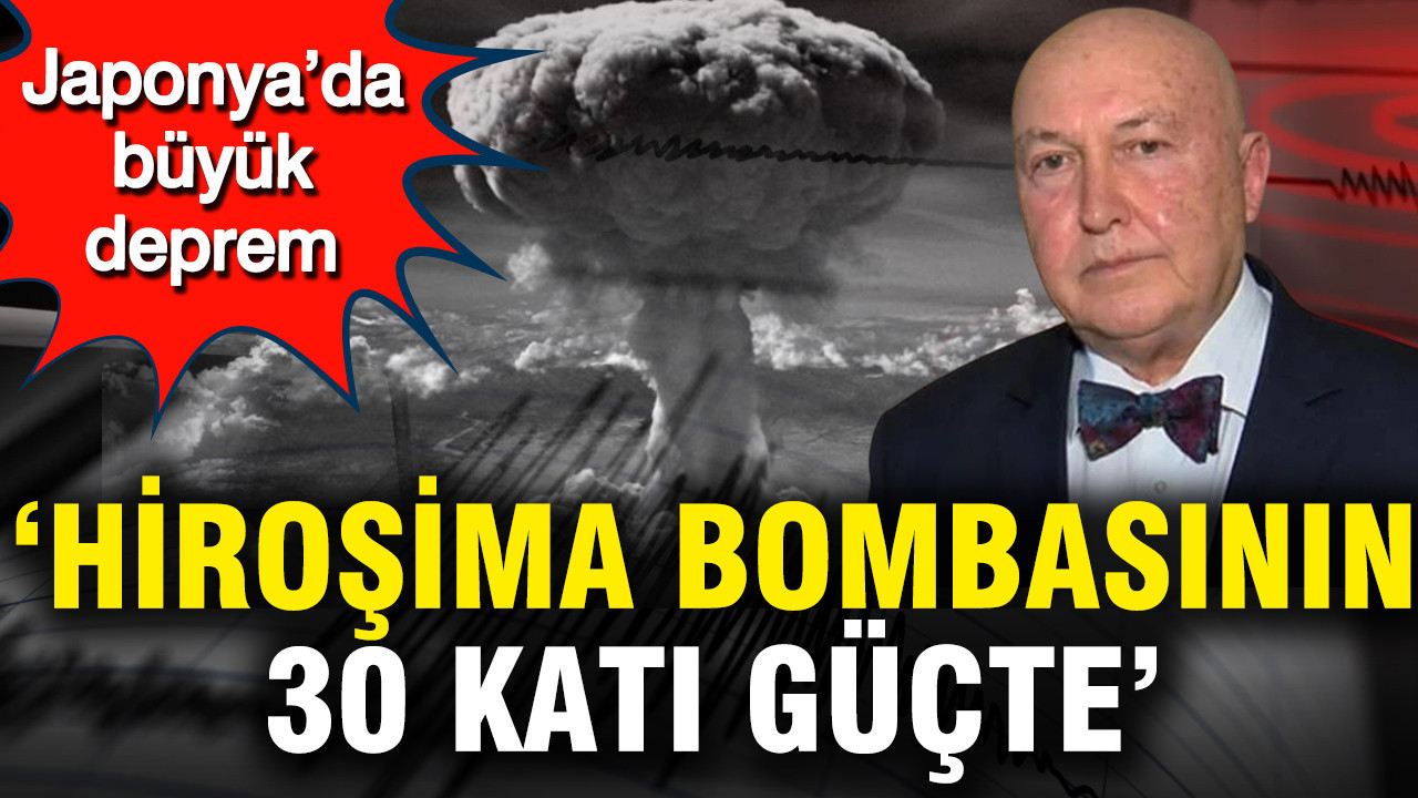 Japonya’da büyük deprem... Ahmet Ercan: Deprem Hiroşima bombasının 30 katı güçte