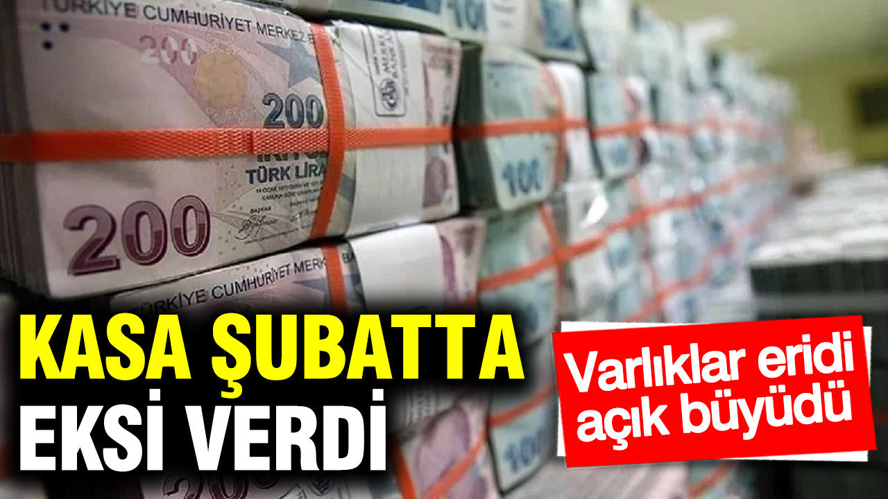 Kasa şubatta eksi verdi: Varlıklar eridi, açık büyüdü