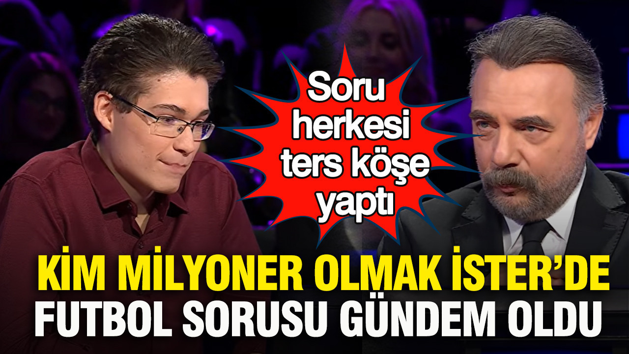 Kim Milyoner Olmak İster’de 500 bin TL'lik futbol sorusu gündem oldu: Soru herkesi ters köşe yaptı