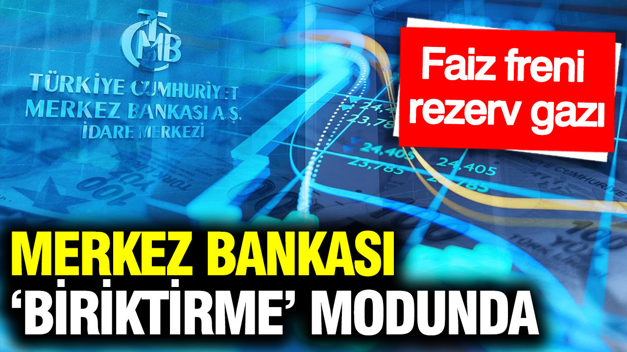 Merkez Bankası ‘biriktirme’ modunda: Faiz freni, rezerv gazı