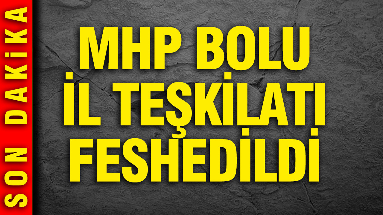 MHP Bolu İl Teşkilatı feshedildi