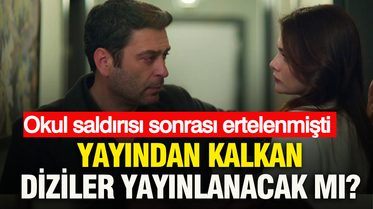 Okul saldırısı sonrası ertelenmişti: Yayından kalkan diziler yayınlanacak mı?