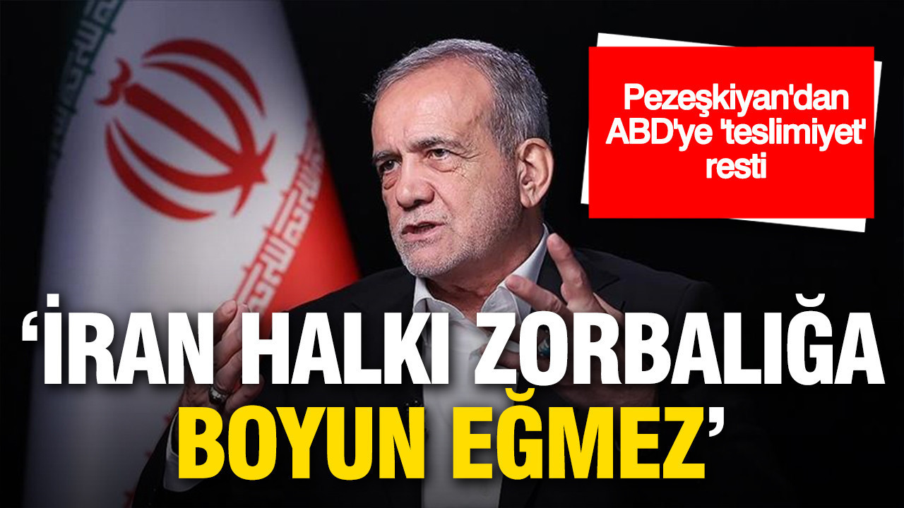 Pezeşkiyan’dan ABD’ye 'teslimiyet' resti: 'İran halkı zorbalığa boyun eğmez'