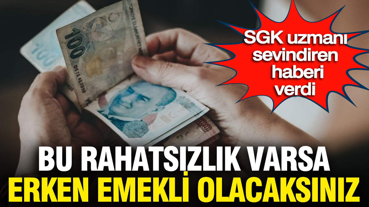 SGK uzmanı sevindiren haberi verdi: Bu rahatsızlığınız varsa erken emekli olacaksınız