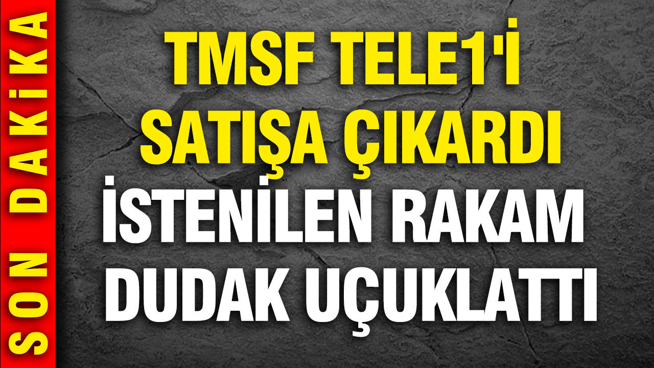 TMSF TELE1'i satışa çıkardı: İstenilen rakam dudak uçuklattı