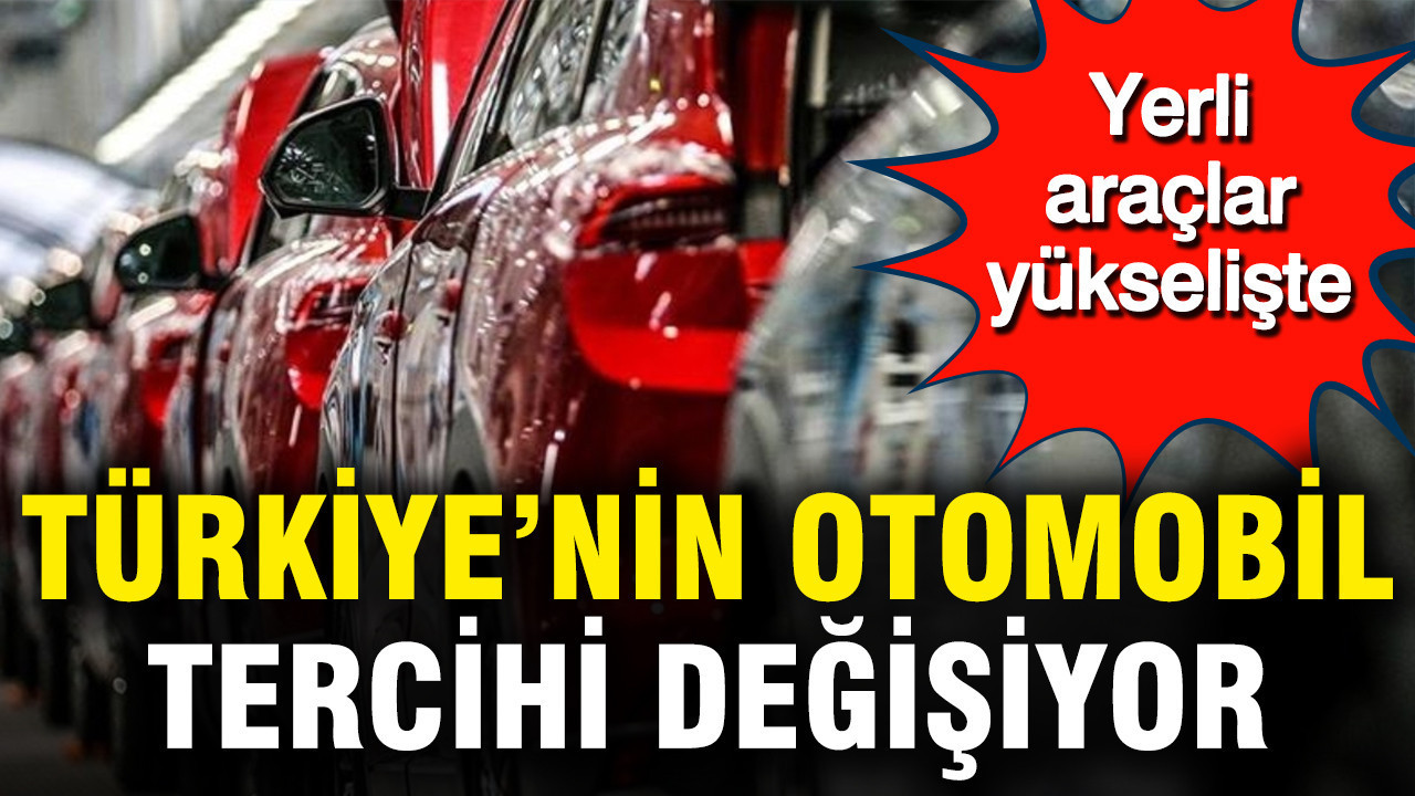 Türkiye’nin otomobil tercihi değişiyor: Yerli araçlar yükselişte