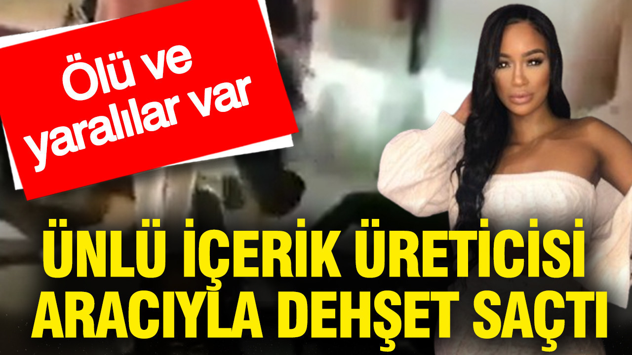 Ünlü içerik üreticisi aracıyla dehşet saçtı: Ölü ve yaralılar var