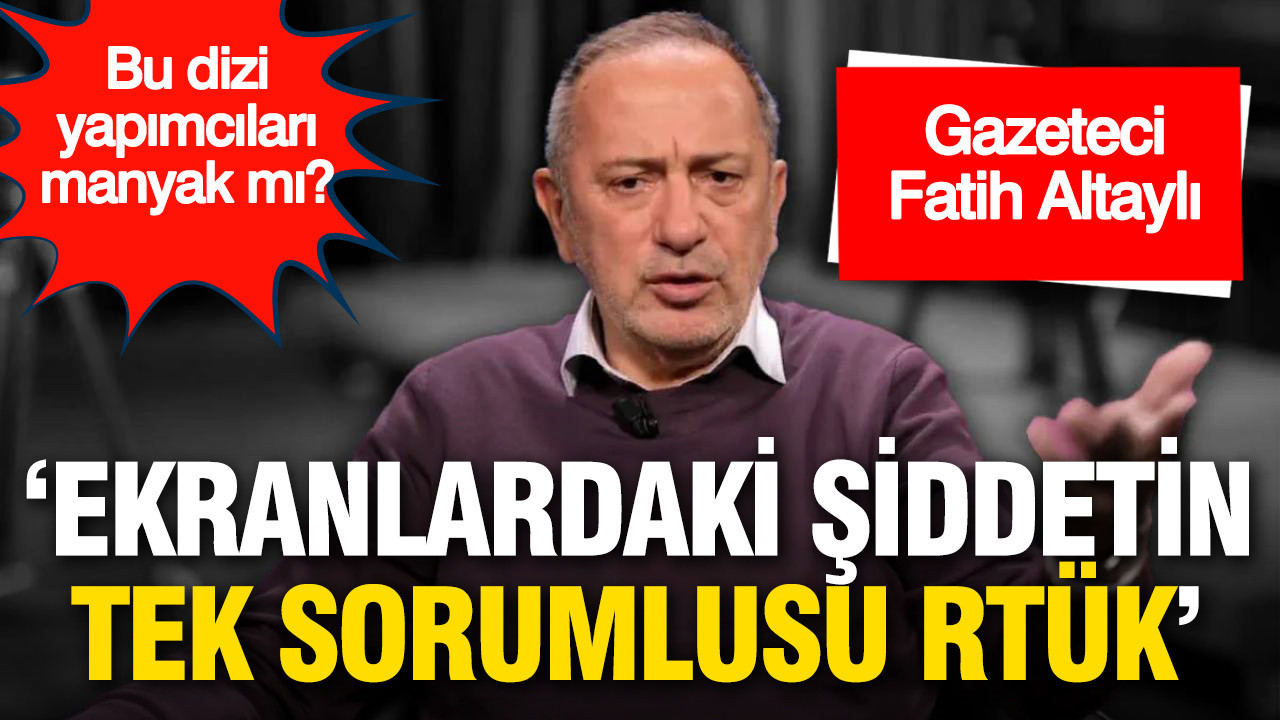Altaylı: Ekranlardaki şiddetin tek sorumlusu RTÜK
