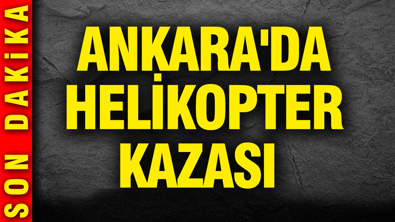 Ankara'da helikopter kazası