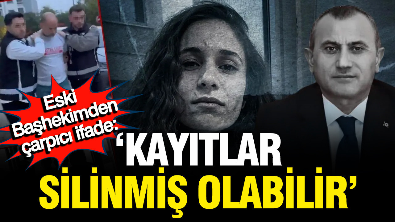 Başhekimin ifadesi ortaya çıktı: Kayıtların silindiğini düşünüyorum