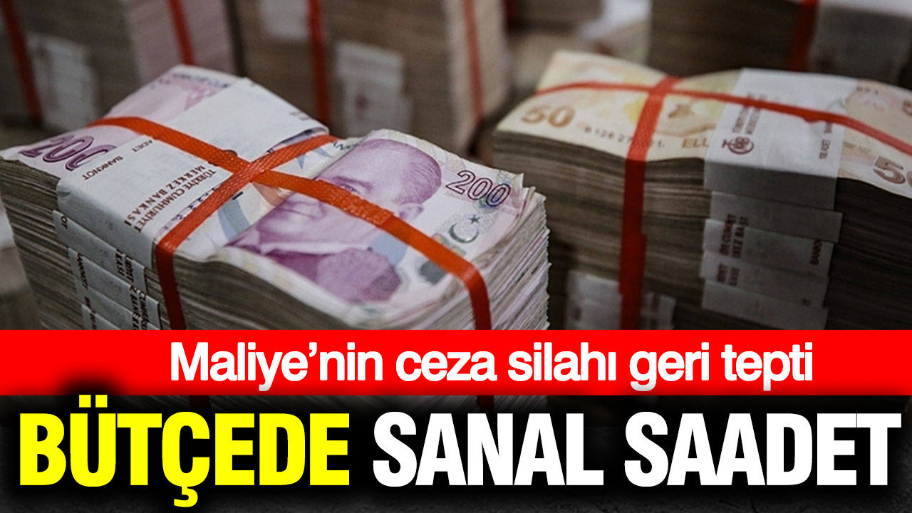 Bütçede sanal saadet: Maliye’nin ceza silahı geri tepti