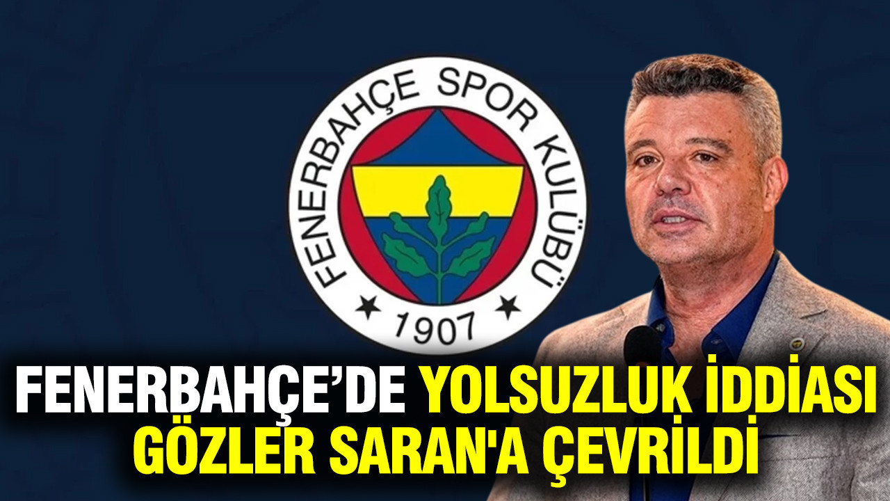 Fenerbahçe’de yolsuzluk iddiası: Gözler Saran'a çe…