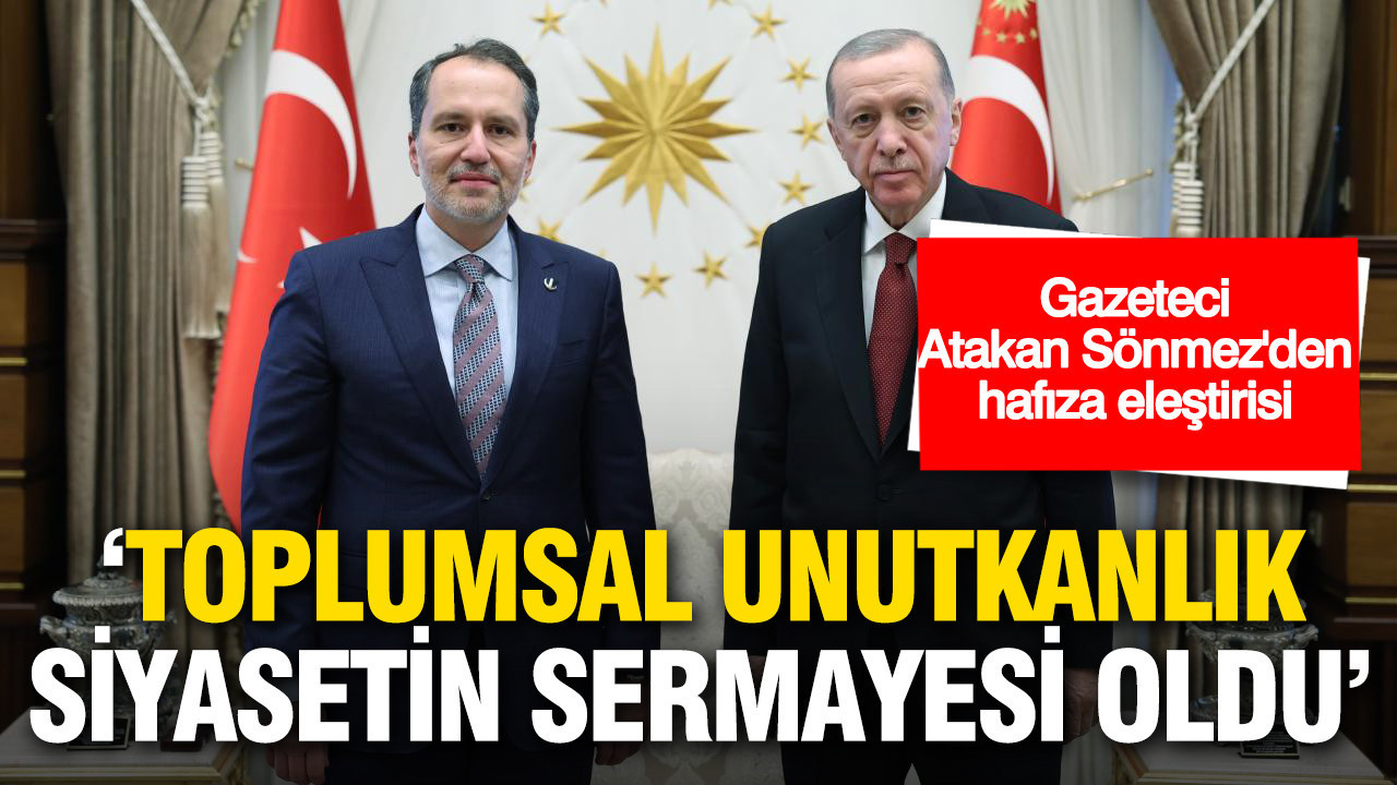 Gazeteci Atakan Sönmez'den 'hafıza' eleştirisi: Toplumsal unutkanlık siyasetin sermayesi oldu