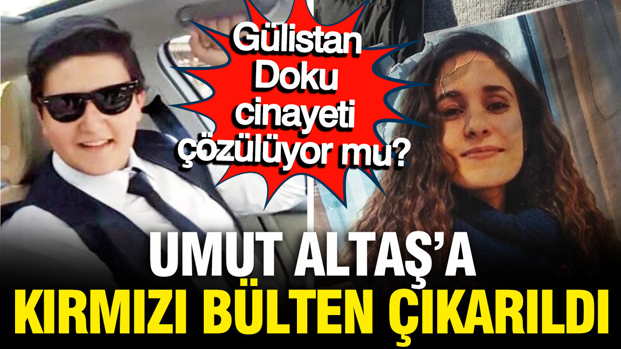 Gülistan Doku cinayetinde ilk kırmızı bülten çıkarıldı