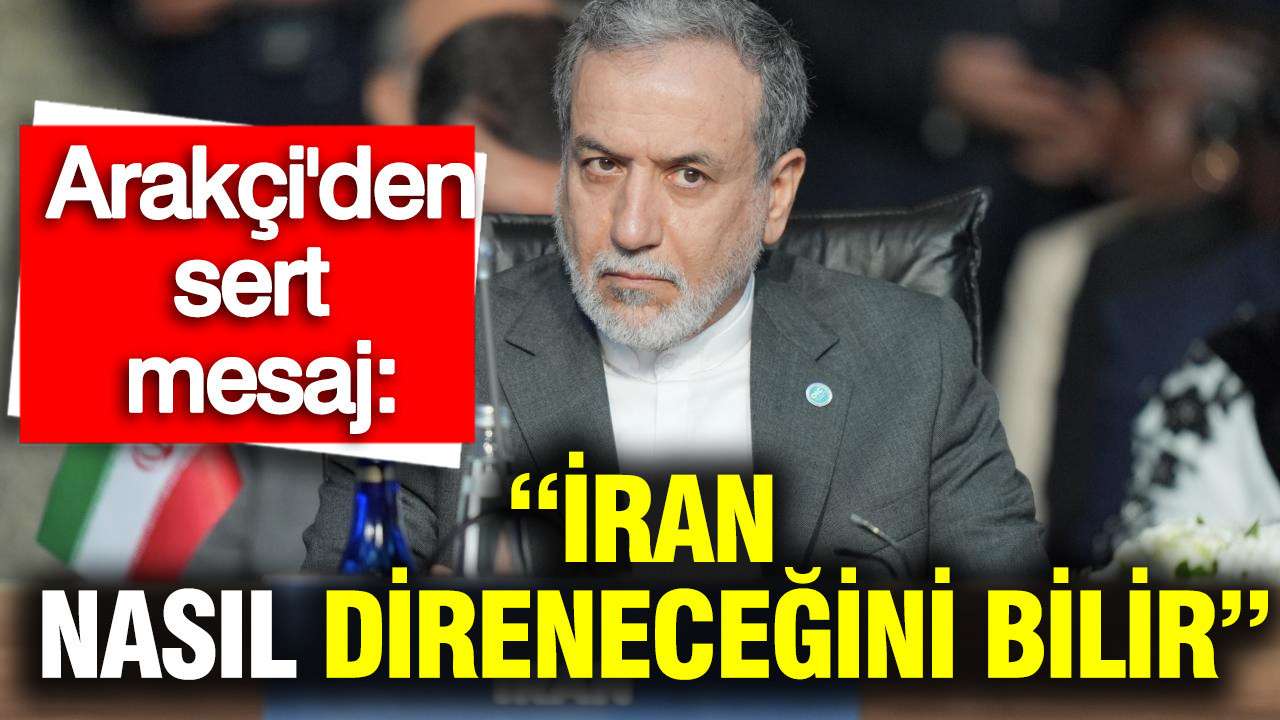 İran Dışişleri Bakanı Arakçi’den sert mesaj: “İran nasıl direneceğini bilir"