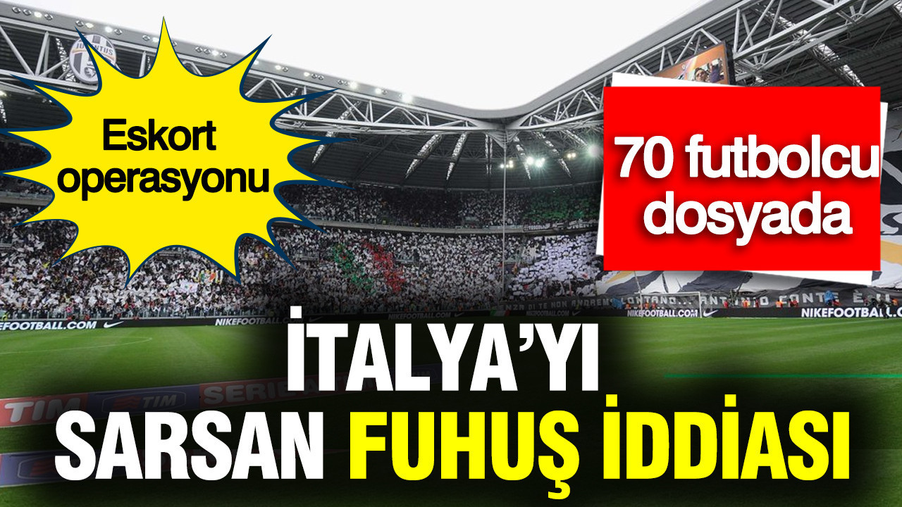 İtalya’yı sarsan fuhuş iddiası: 70 futbolcu dosyada... Eskort operasyonu