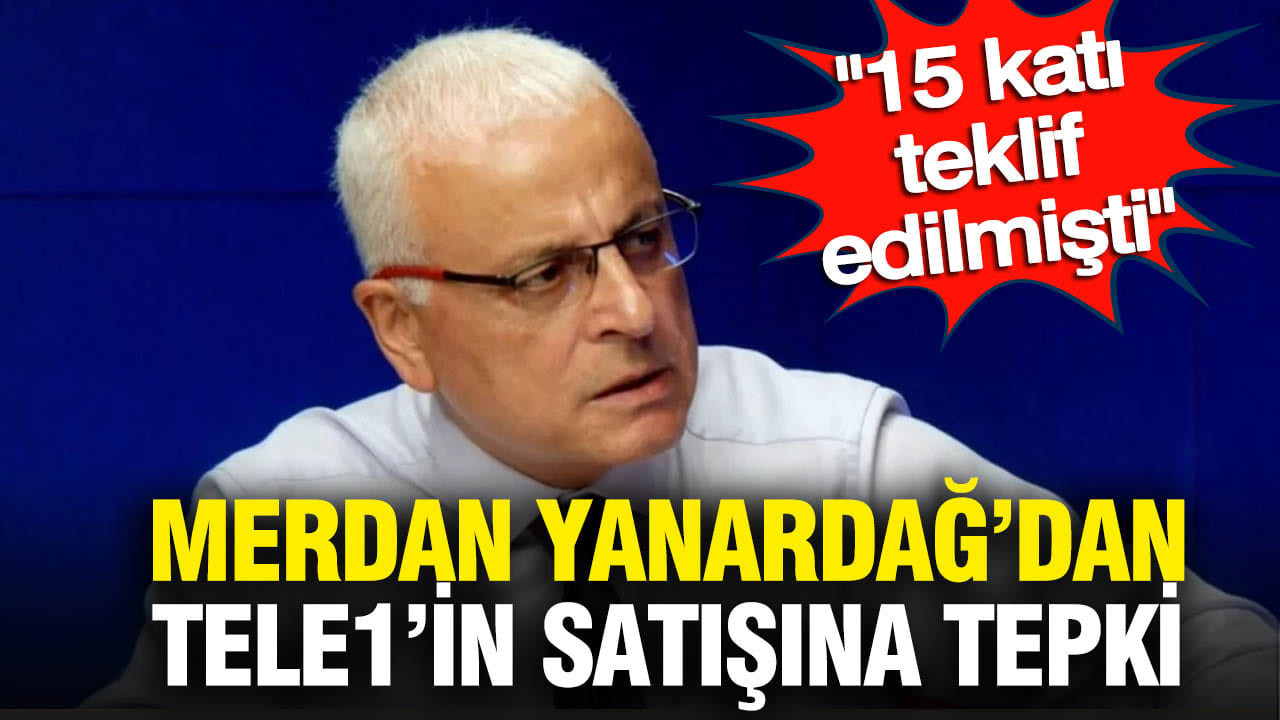 Merdan Yanardağ'dan TELE1'in satışına tepki: "15 katını teklif ettiler"